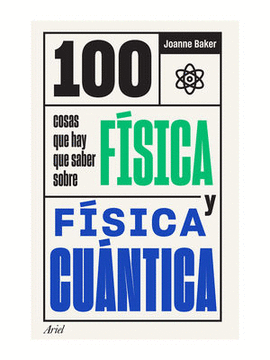 100 COSAS QUE HAY QUE SABER SOBRE FÍSICA Y FÍSICA CUÁNTICA