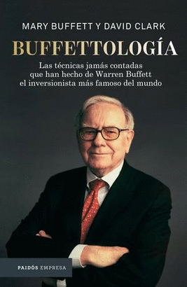 BUFFETTOLOGÍA, LAS TÉCNICAS JAMÁS CONTADAS QUE HAN HECHO DE WARREN BUFFETT EL INVERSOR MÁS FAMOSO DEL MUNDO