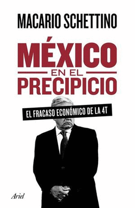 MÉXICO EN EL PRECIPICIO, EL FRACASO ECONÓMICO DE LA 4T