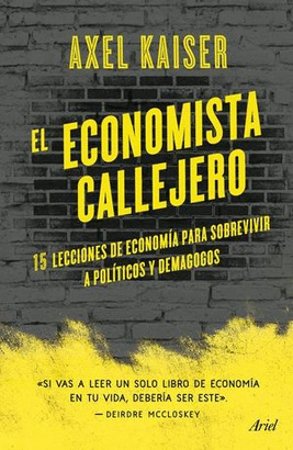 EL ECONOMISTA CALLEJERO, 15 LECCIONES DE ECONOMÍA PARA SOBREVIVIR A POLÍTICOS Y DEMAGOGOS