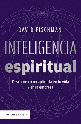 INTELIGENCIA ESPIRITUAL, DESCUBRE CÓMO APLICARLA EN TU VIDA Y EN LA EMPRESA