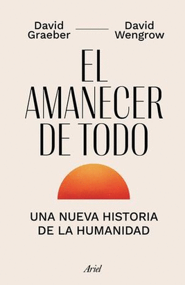 EL AMANECER DE TODO UNA NUEVA HISTORIA DE LA HUMANIDAD