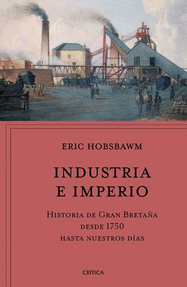 INDUSTRIA E IMPERIO. HISTORIA DE GRAN BRETAÑA DESDE 1750 HASTA NUESTROS DÍAS