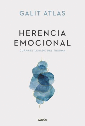 HERENCIA EMOCIONAL. CURAR EL LEGADO DEL TRAUMA