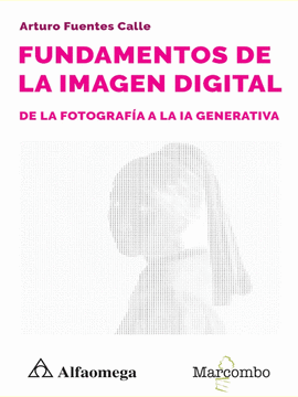 FUNDAMENTOS DE LA IMAGEN DIGITAL ,DE LA FOTOGRAFÍA A LA IA GENERATIVA