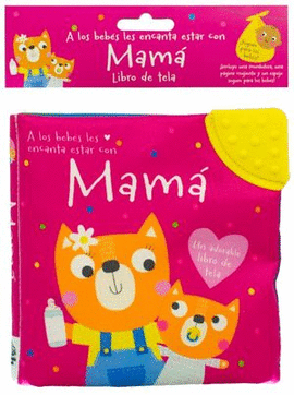 A LOS BEBÉS LES ENCANTA ESTAR CON MAMÁ (LIBRO DE TELA)