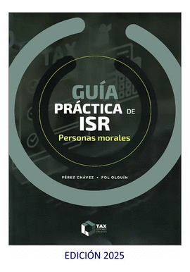 GUÍA PRÁCTICA DE ISR 2025 PERSONAS MORALES