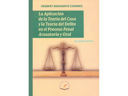 LA APLICACION DE LA TEORIA DEL CASO Y LA TEORIA DEL DELITO EN EL PROCESO PENAL ACUSATORIO Y ORAL