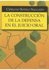 LA CONSTRUCCION DE LA DEFENSA EN EL JUICIO ORAL