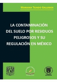 LA CONTAMINACION DEL SUELO POR RESIDUOS PELIGROSOS Y SU REGULACION EN MEXICO