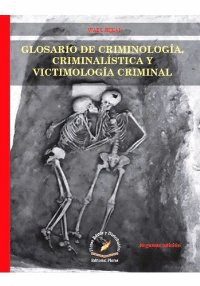 GLOSARIO DE CRIMINOLOGIA CRIMINALISTICA Y VICTIMOLOGIA CRIMINAL