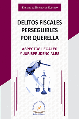 DELITOS FISCALES PERSEGUIBLES POR QUERELLA. ASPECTOS LEGALES Y JURISPRUDENCIALES