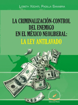 LA CRIMINALIZACION CONTROL DEL ENEMIGO EN EL MEXICO NEOLIBERAL LA LEY ANTILAVADO