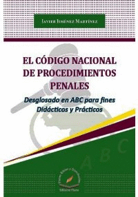 EL CODIGO NACIONAL DE PROCEDIMIENTOS PENALES DESGLOSADO EN ABC PARA FINES DIDACTICOS Y PRACTICOS