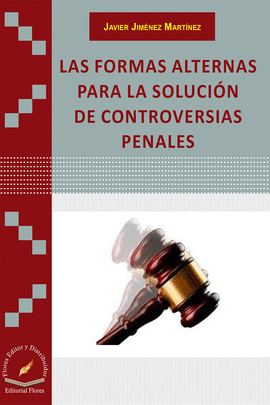 LAS FORMAS ALTERNAS PARA LA SOLUCION DE CONTROVERSIAS PENALES