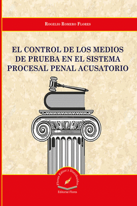 EL CONTROL DE LOS MEDIOS EN PRUEBA EN EL SISTEMA PROCESAL PENAL ACUSATORIO