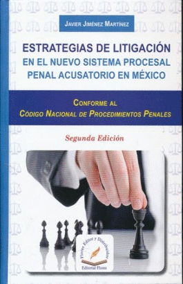 ESTRATEGIAS DE LITIGACION. EN EL NUEVO SISTEMA PROCESAL PENAL ACUSATORIO EN MEXICO