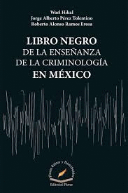 LIBRO NEGRO DE LA ENSEÑANZA DE LA CRIMINOLOGIA EN MEXICO