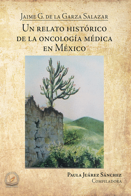 UN RELATO HISTORICO DE LA ONCOLOGIA MEDICA EN MEXICO
