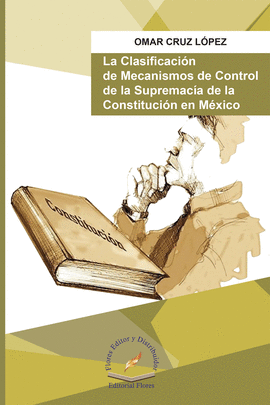 LA CLASIFICACIÓN DE MECANISMOS DE CONTROL DE LA SUPREMACÍA DE LA CONSTITUCIÓN EN MÉXICO