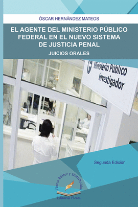 EL AGENTE DEL MINISTERIO PÚBLICO FEDERAL EN EL NUEVO SISTEMA DE JUSTICIA PENAL 2A. EDICION