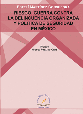 RIESGO, GUERRA CONTRA LA DELINCUENCIA ORGANIZADA Y POLÍTICA DE SEGURIDAD EN MÉXICO
