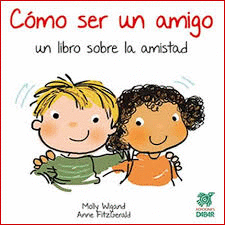 CÓMO SER UN AMIGO. UN LIBRO SOBRE LA AMISTAD
