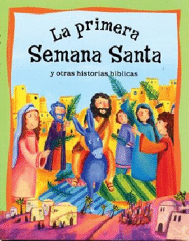 HISTORIAS DE LA BIBLIA: LA PRIMERA SEMANA SANTA