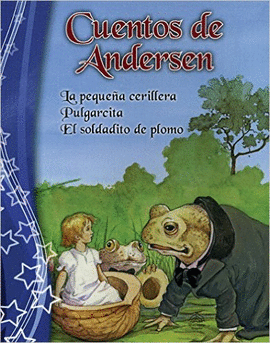 CUENTOS DE ANDERSEN : LA PEQUEÑA CERILLERA & PULGARCITA & EL SOLDADO DE PLOMO