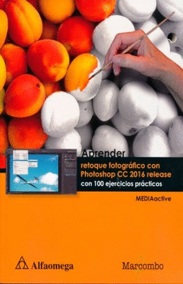 APRENDER RETOQUE FOTOGRAFICO CON PHOTOSHOP CC 2016 RELEASE CON 100 EJERCICIOS PRACTICOS