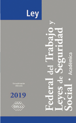 LEY FEDERAL DEL TRABAJO Y LEYES DE SEGURIDAD SOCIAL ACADEMICA 2019