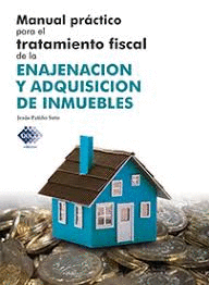 MANUAL PRACTICO PARA EL TRATAMIENTO  FISCAL DE LA ENAJENACION Y ADQUISICION DE INMUEBLES