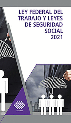 LEY FEDERAL DEL TRABAJO Y LEYES DE SEGURIDAD SOCIAL 2021