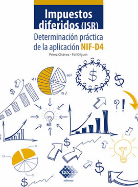 IMPUESTOS DIFERIDOS (ISR) DETERMINACIÓN PRÁCTICA DE LA APLICACIÓN NIF-D4 2022