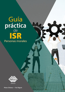 GUÍA PRÁCTICA DE ISR PERSONAS MORALES 2022