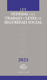 LEY FEDERAL  DEL TRABAJO Y LEYES DE SEGURIDAD SOCIAL 2023