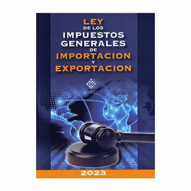 LEY DE LOS IMPUESTOS GENERALES DE IMPORTACION Y EXPORTACIÓN (LIGIE) 2023