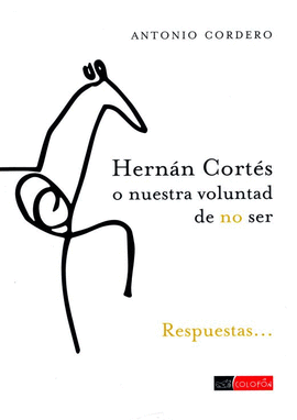 HERNÁN CORTÉS O NUESTRA VOLUNTAD DE NO SER