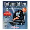 INFORMATICA 3ª EDIC. PARA CURSO DE BACHILLERATO