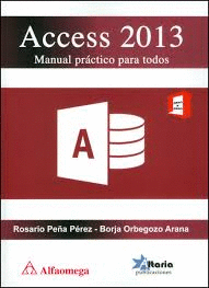 ACCESS 2013 MANUAL PRACTICO PARA TODOS 1°EDIC.