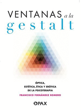 VENTANAS A LA GESTALT. ÓPTICA, ESTÉTICA, ÉTICA Y ERÓTICA DE LA PSICOTERAPIA
