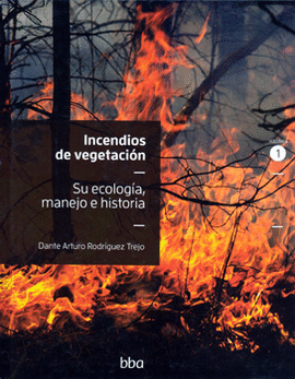 INCENDIOS DE VEGETACIÓN SU ECOLOGÍA MANEJO E HISTORIA VOL 1