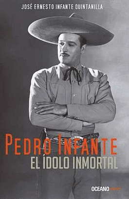 PEDRO INFANTE EL ÍDOLO INMORTAL