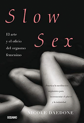 SLOW SEX EL ARTE Y EL OFICIO DEL ORGASMO FEMENINO