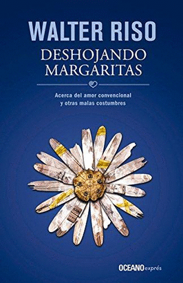 DESHOJANDO MARGARITAS: ACERCA DEL AMOR CONVENCIONAL Y OTRAS MALAS COSTUMBRES