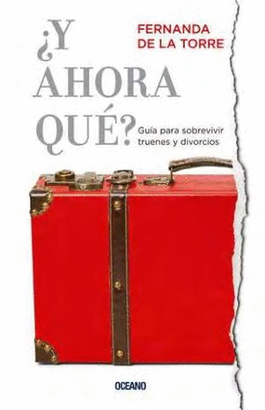 Y AHORA QUE. GUIA PARA SOBREVIVIR TRUENES Y DIVORCIOS