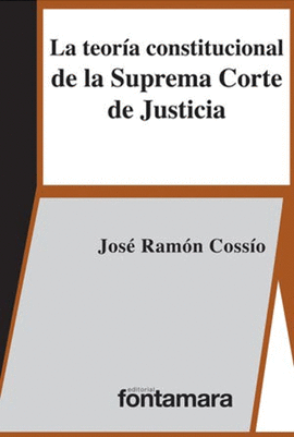 LA TEORIA CONSTITUCIONAL DE LA SUPREMA CORTE DE JUSTICIA