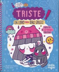 ESTOY TAN TRISTE. UN LIBRO PARA DIAS GRISES