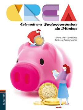 CREA ESTRUCTURA SOCIOECONOMIA DE MEXICO