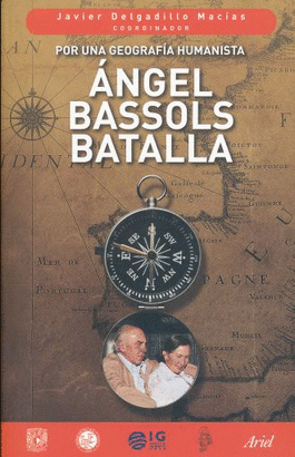 POR UNA GEOGRAFIA HUMANISTA: ANGEL BASSOLS BATALLA